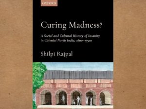 Colonialism and madness: Psychiatry in colonial India